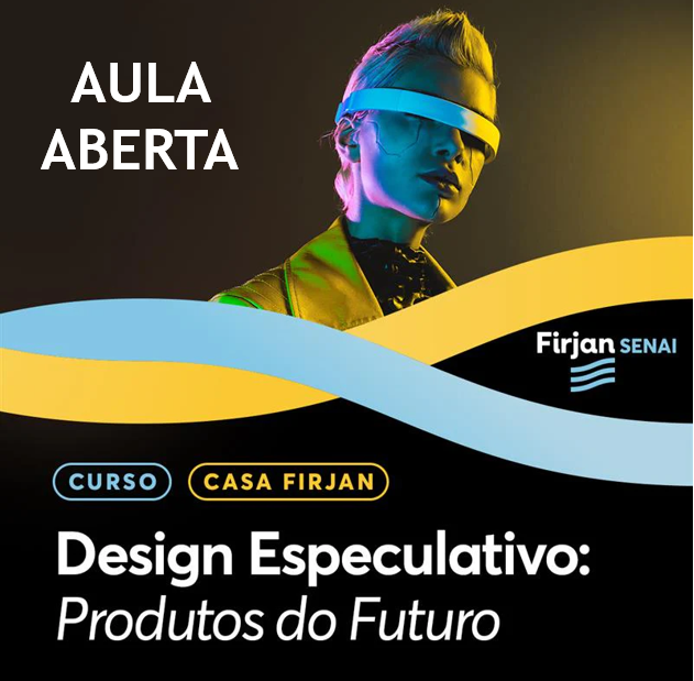 Aula Aberta | Design Especulativo: Produtos do Futuro