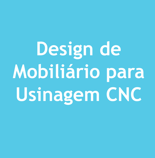 Design de Mobiliário para Usinagem CNC